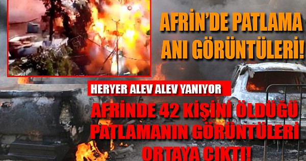 Afrin'de 42 kişinin öldüğü PKK saldırısında patlama anının görüntüleri ortaya çıktı