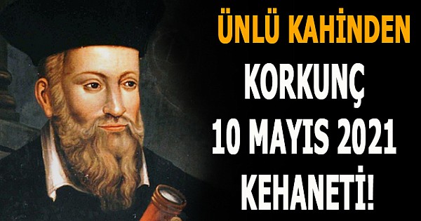 Ünlü Kahin Nostradamus'dan Korkunç 10 Mayıs 2021 Kehaneti!
