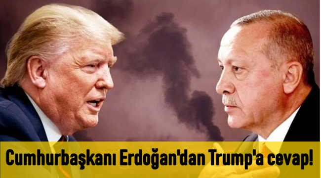 Cumhurbaşkanı Erdoğan'dan Trump'a cevap!