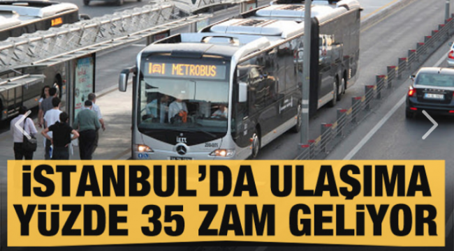 İstanbul'da ulaşıma yüzde 35 zam geliyor