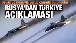 Savaş uçaklarıyla vurup çağrıda bulundular! Rusya'dan son dakika Türkiye açıklaması