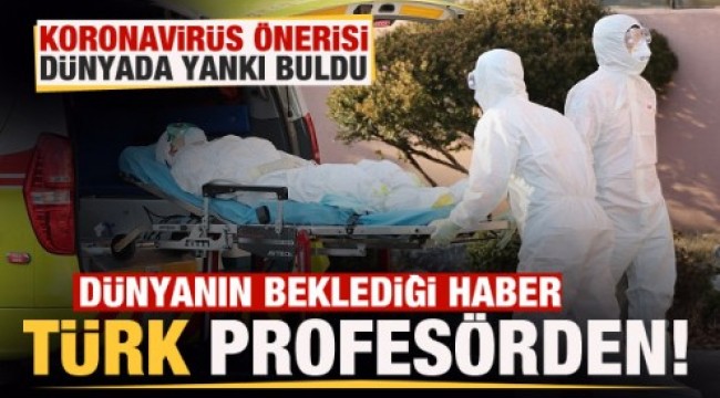 Türk profesörün koronavirüs önerisi dünyada yankı buldu