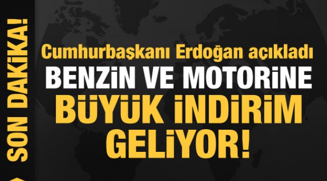 Erdoğan benzin ve motorine yapılan büyük indirimi açıkladı
