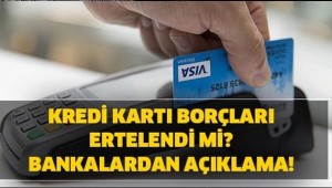Kredi kartı borcu ertelendi mi? Ziraat Vakıfbank Halkbank İş Bankası Kart borcu erteleme!