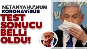 Netanyahu'nun corona virüs test sonucu açıklandı