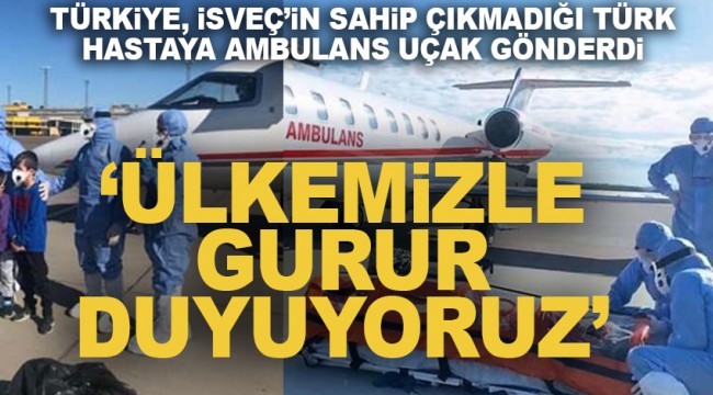 Türkiye, İsveç'in sahip çıkmadığı Türk hasta için ambulans uçak gönderdi