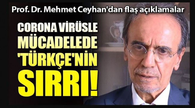 Prof. Dr. Mehmet Ceyhan açıkladı Koronavirüsle mücadelede 'Türkçe'nin sırrı!