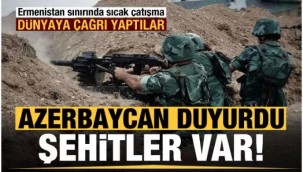 Azerbaycan duyurdu! Ermenistan sınırında sıcak çatışma: Şehitler var...