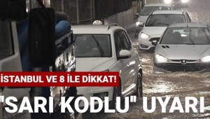 Meteoroloji'den İstanbul ve 8 il için ''sarı kodlu'' uyarı