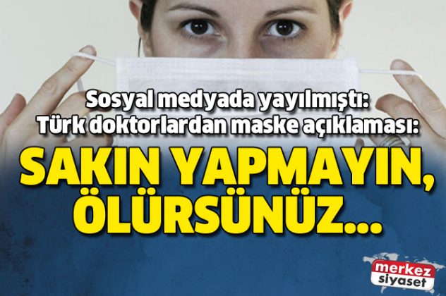 Sosyal medyada yayılmıştı: Türk doktorlardan maske açıklaması: Sakın yapmayın, ölürsünüz 