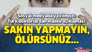 Sosyal medyada yayılmıştı: Türk doktorlardan maske açıklaması: Sakın yapmayın, ölürsünüz 