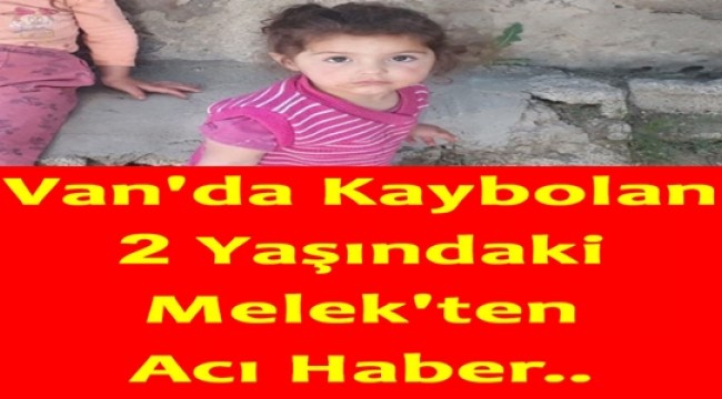 Van'da kaybolan 2 yaşındaki Melek'ten acı haber