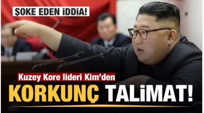 Kuzey Kore'de şoke eden iddia! Kim'den korkunç talimat!