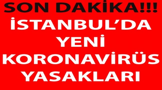 İstanbul'da yeni koronavirüs yasaklarını İstanbul Valiliği duyurdu