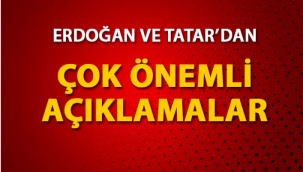 Cumhurbaşkanı Erdoğan ve Tatar'dan önemli açıklamalar