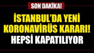 İstanbul için yeni koronavirüs kararları! Perşembe gününden itibaren kapatılıyor.