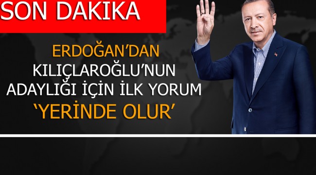 Son dakika: Erdoğan'dan Kılıçdaroğlu'nun adaylık açıklamasına ilk yorum