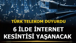 Türk Telekom, 6 ilde planlı internet kesintisi yapacak