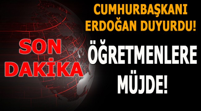 Cumhurbaşkanı Erdoğan'dan öğretmenlere son dakika müjdesi