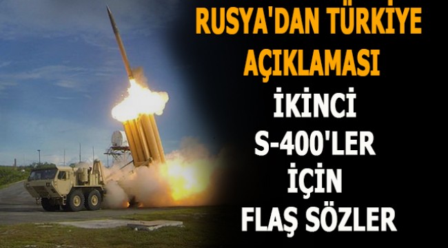 Rusya'dan Türkiye açıklaması! İkinci S-400'ler için flaş sözler